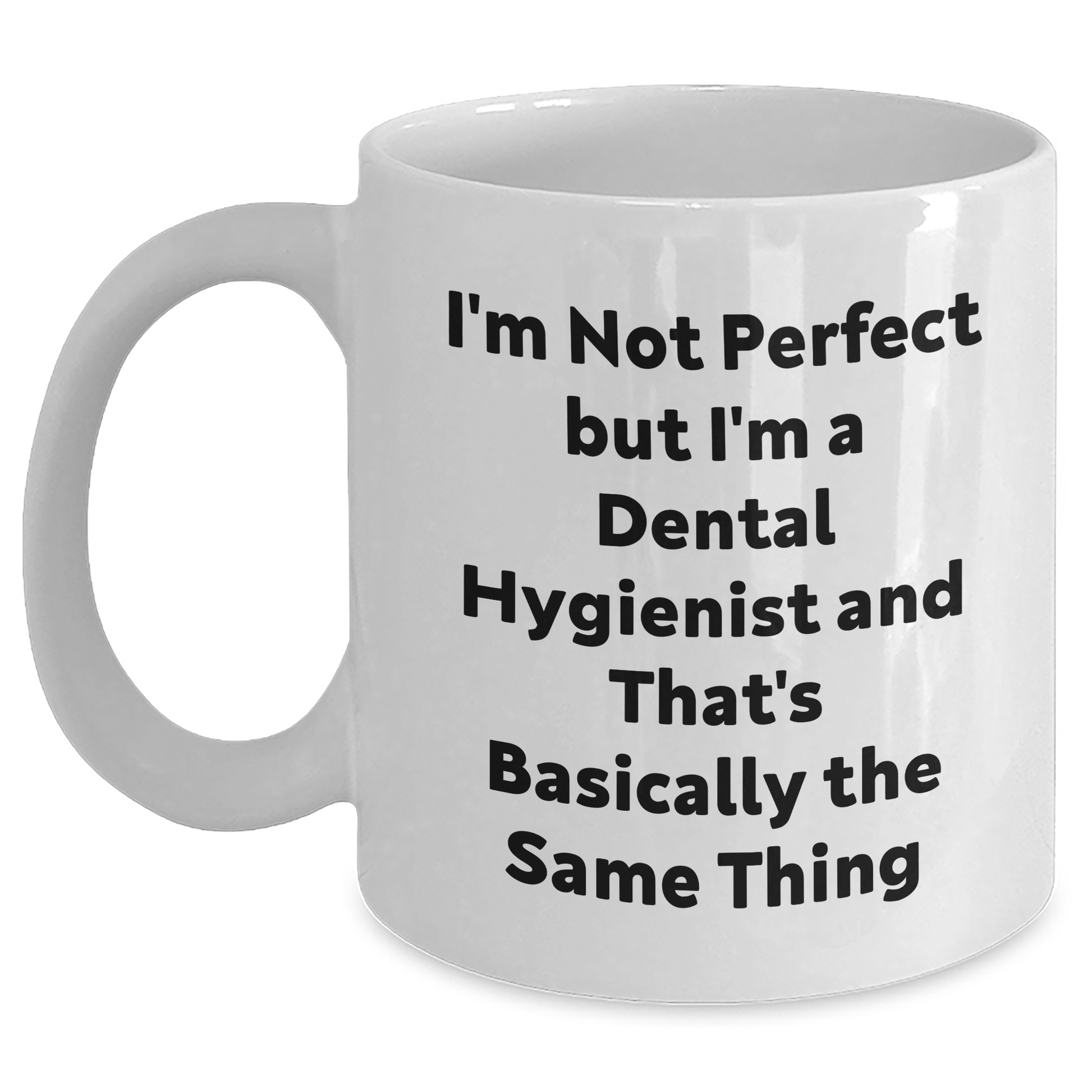 Funny Dental Hygienist Gifts, White Coffee Mug with 'I'm Not Perfect But I'm A Dental Hygienist And That's Basically The Same Thing', Gifts for Men, Father's Day Unique Gifts from Family - Main