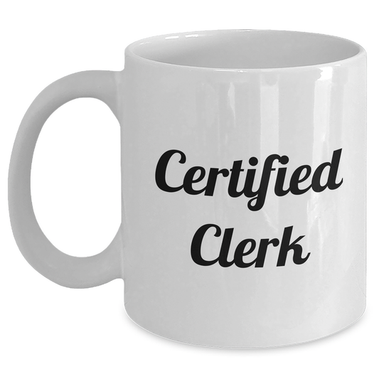 Funny Clerk Gifts for Men - White Coffee Mug, 11oz or 15oz Capacity, Certified Clerk Quote, Gifts from Men for Dads on Father's Day - Main
