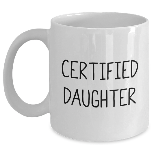 Funny Daughter Gifts from Mom - White Coffee Mug with Certified Daughter Quote for Dad's Special Day - Unique Daughter Christmas Unique Gift Ideas - Main
