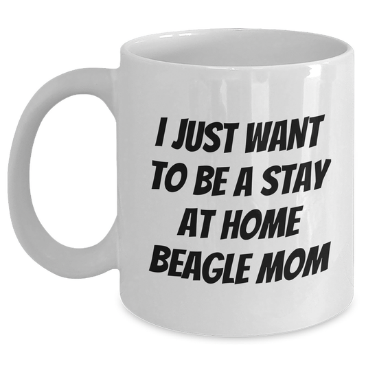 Funny Beagle Dog Mom Gifts from Dad to Son, I Just Want To Be A Stay At Home Beagle Mom White Coffee Mug, Father's Day Unique Gifts for Men - Main