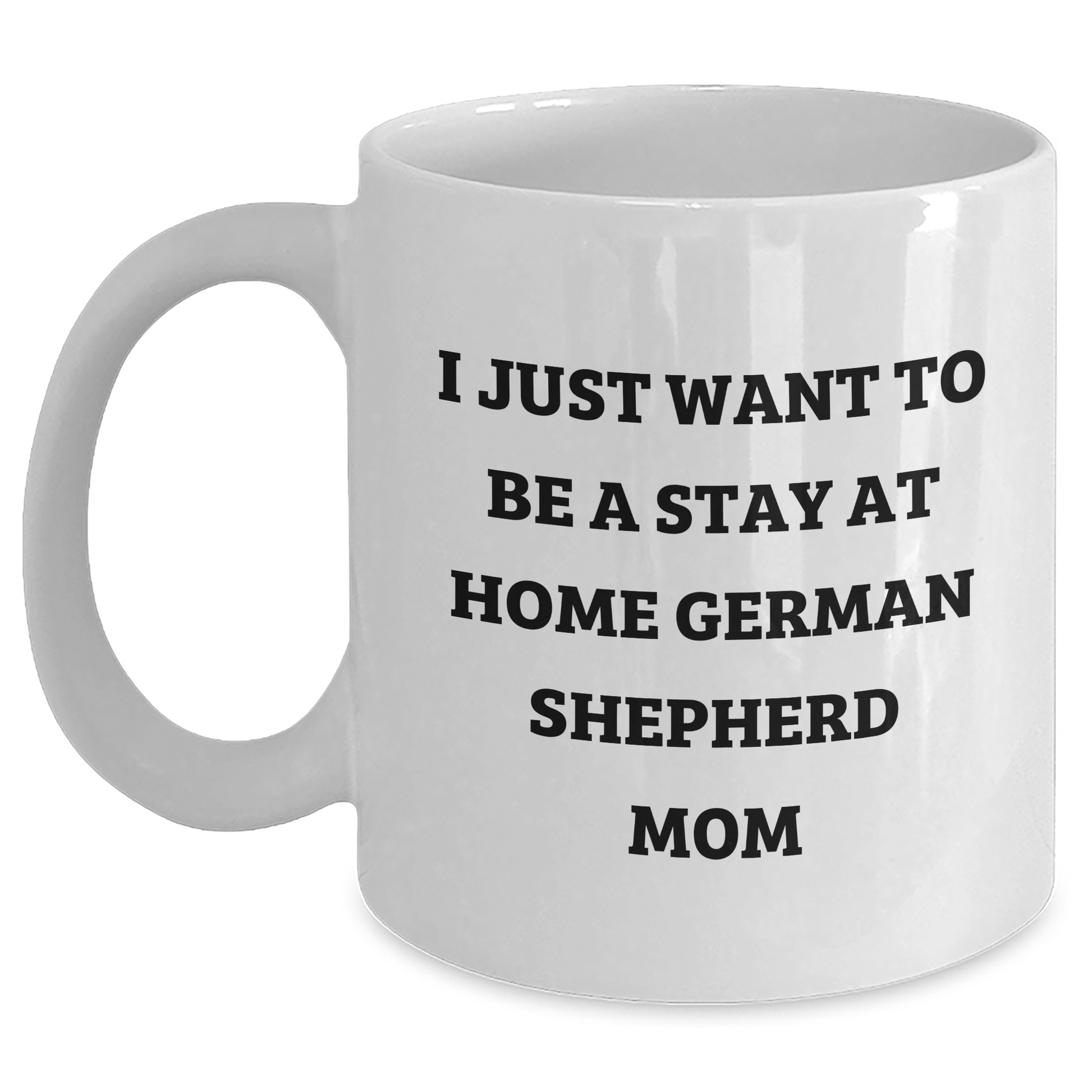 Funny German Shepherd Dog Gifts for German Shepherd Dog Lovers - I Just Want To Be A Stay At Home Mom, White Coffee Mug, Perfect for Father's Day Unique Gifts from Mom to Dad - Main