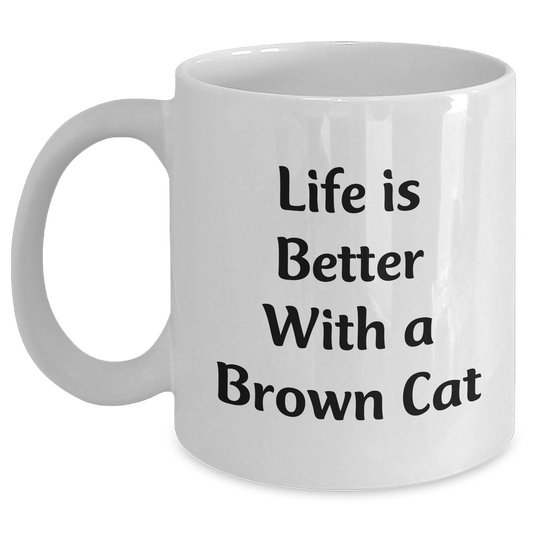 Funny Brown Cat Gifts for Men from Family - White Coffee Mug with Quote Life Is Better With A Brown Cat, Perfect Father's Day Unique - Main