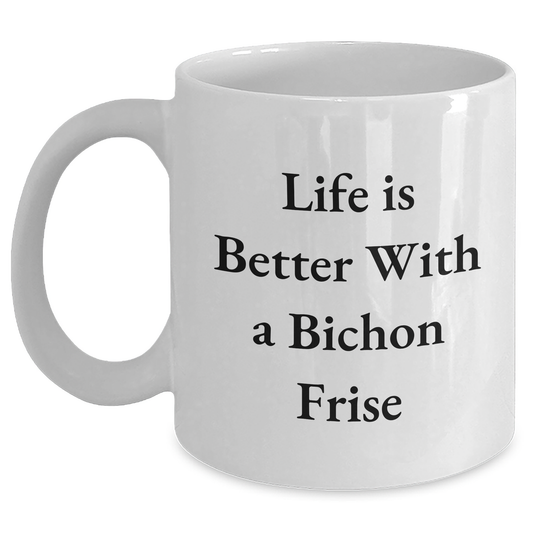 Life Is Better With A Bichon Frise, Funny Bichon Frise Dog Gifts for Men, White Coffee Mug, Father's Day Unique Gifts from Family - Main