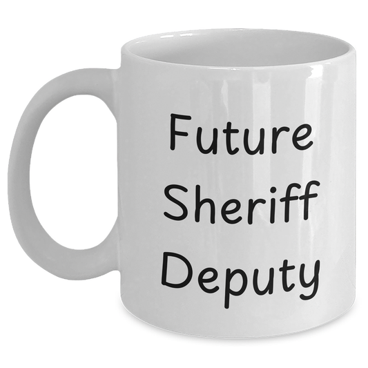 Funny Sheriff Deputy Gifts for Future Sheriff Deputy - 'Future Sheriff Deputy' Quote on White Coffee Mug, Gifts from Friends, Unique Graduation Gifts for Him - Main