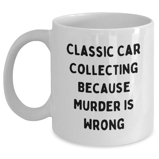 Classic Car Collecting Gifts from Friends - Funny Quote White Coffee Mug for Mother's Day - Main