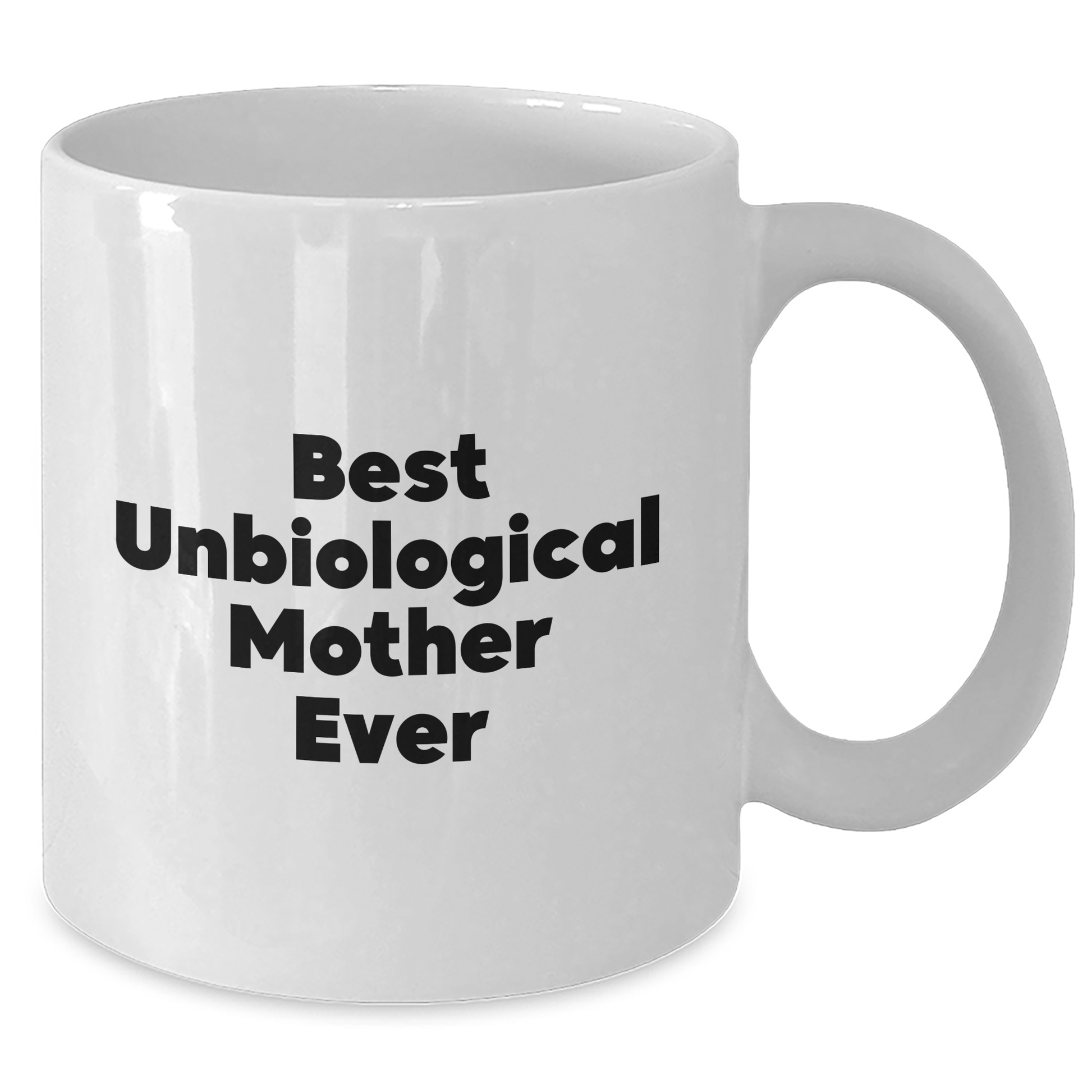 Funny Unbiological Mother Gifts, Best Unbiological Mother Ever Quote on White Coffee Mug, Graduation Unique Gifts from Family to Unbiological Mother - Additional