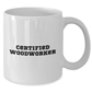 Funny Woodworker Gifts from Friends for Mother's Day - White Coffee Mug, 11oz or 15oz, Ceramic, Microwave, Dishwasher Safe - Additional