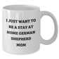 Funny German Shepherd Dog Gifts for German Shepherd Dog Lovers - I Just Want To Be A Stay At Home Mom, White Coffee Mug, Perfect for Father's Day Unique Gifts from Mom to Dad - Additional