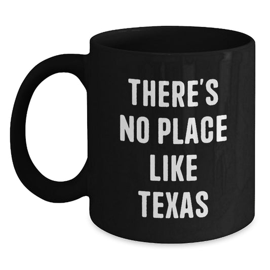 Funny Texas Gifts for Men and Women - Black Coffee Mug - 'There's No Place Like Texas' Quote - Main