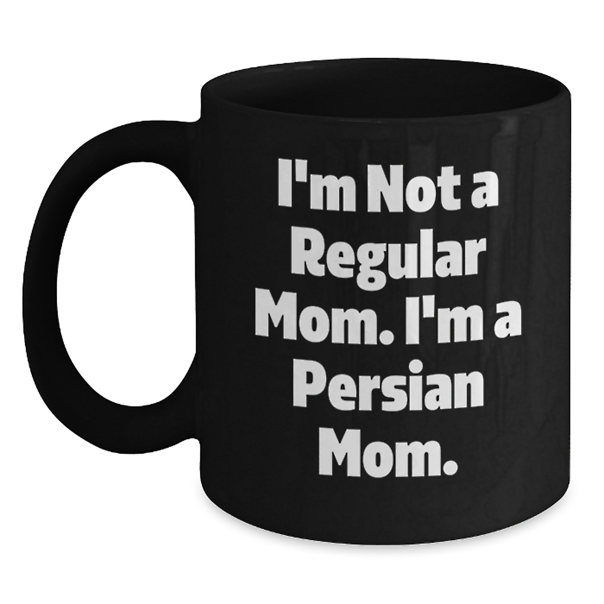 Funny Persian Cat Mom Gifts, I'm Not A Regular Mom. I'm A Persian Mom. Birthday Unique Gifts from Mom to Friends and Family, Black Coffee Mug - Main
