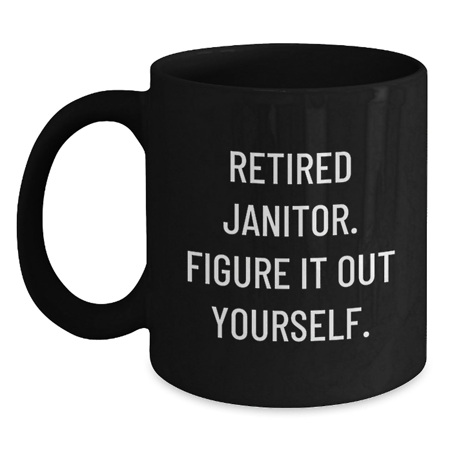 Funny Janitor Quotes Gifts for Men, Women, Friends, Coworkers, Family - Birthday Unique Janitor Appreciation Black Coffee Mug, 11oz or 15oz, Microwave and Dishwasher Safe - Main