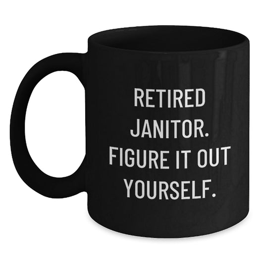 Funny Janitor Quotes Gifts for Men, Women, Friends, Coworkers, Family - Birthday Unique Janitor Appreciation Black Coffee Mug, 11oz or 15oz, Microwave and Dishwasher Safe - Main