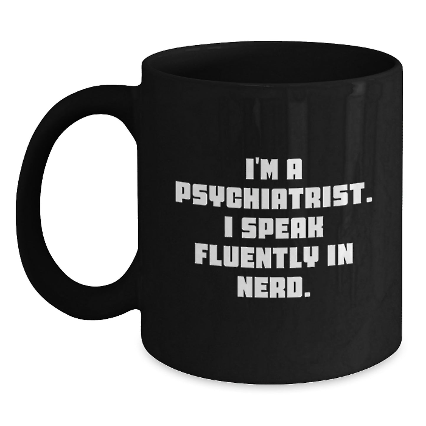 Funny Psychiatrist Gifts for Birthday, 'I'm A Psychiatrist. I Speak Fluently In genius.' Black Coffee Mug, Gifts from Men, Gifts for Psychiatrist - Main