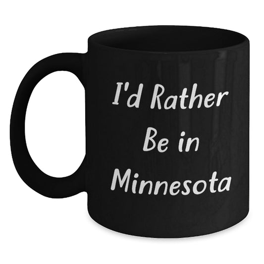 Minnesota Lovers Black Coffee Mug, 'I'd Rather Be In Minnesota' Funny Quote, Gifts for Friends, Coworkers, Family, Gifts from Men, Women, Family Members, Unique Graduation Gifts - Main