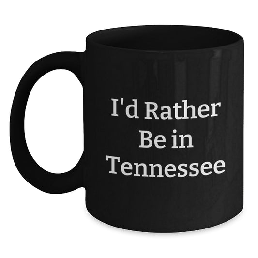Tennessee Gifts from Friends and Family, 'I'd Rather Be In Tennessee' Black Coffee Mug for Graduation Unique Gifts - Main