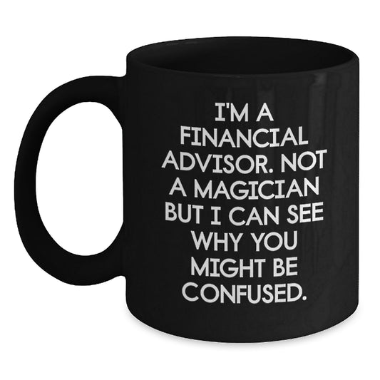 Funny Financial Advisor Gifts from Friends for Graduation - I'm Not A Magician But... Black Coffee Mug, 11oz or 15oz, Microwave & Dishwasher Safe - Main