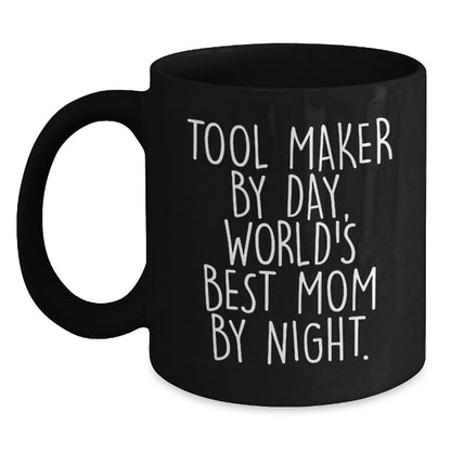 Tool Maker Gifts, Funny Quote Black Coffee Mug, Graduation Unique Gifts from Mom to Tool Maker - Main