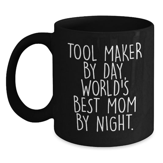 Tool Maker Gifts, Funny Quote Black Coffee Mug, Graduation Unique Gifts from Mom to Tool Maker - Main
