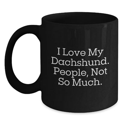 Funny Dachshund Dog Lover Gifts for Friends from, I Love My Dachshund. People, Not So Much., Black Coffee Mug for Graduation - Main