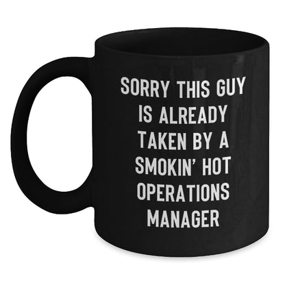 Funny Operations Manager Gifts for Birthday - 'Sorry This Guy Is Already Taken By A Smokin' Hot Operations Manager' Black Coffee Mug from Friends and Family - Main