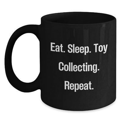 Funny Toy Collecting Gifts for Friends from Men - Eat. Sleep. Toy Collecting. Repeat. Black Coffee Mug, Birthday Unique Gifts - Main