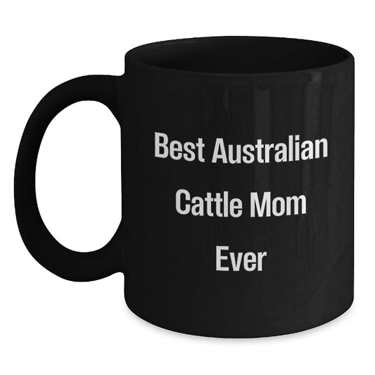 Australian Cattle Dog Lover Gifts from Friends for Birthday - 'Best Australian Cattle Mom Ever' Quote on Black Coffee Mug - Main