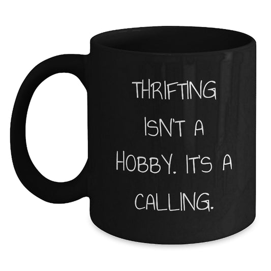 Thrifting Enthusiasts Gifts from Friends - Funny Black Coffee Mug, 'Thrifting Isn't A Hobby. It's A Calling.' for Birthday Thrifting Lovers - Main