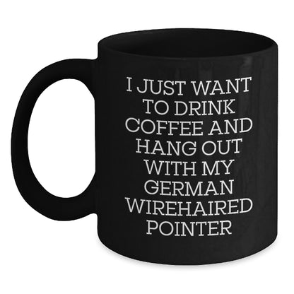 Funny German Wirehaired Pointer Dog Gifts from Friends for Him - I Just Want To Drink Coffee And Hang Out With My German Wirehaired Pointer, Black Coffee Mug for Birthday - Main