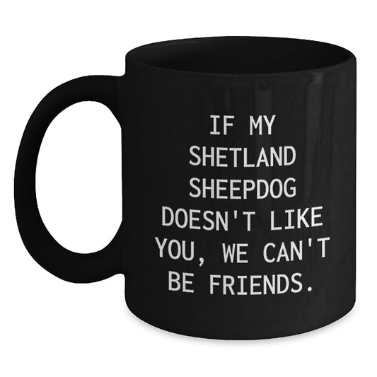 Shetland Sheepdog Lovers Funny Quote Black Coffee Mugs Gifts from Friends, Gifts for Shetland Sheepdog Enthusiasts, Birthday Unique Gifts - Main