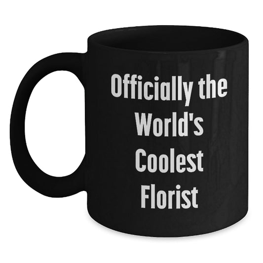 Funny Florist Gifts, Black Coffee Mugs, Officially The World's Coolest Florist Quote, Gifts from Friends to Florist for Christmas - Main