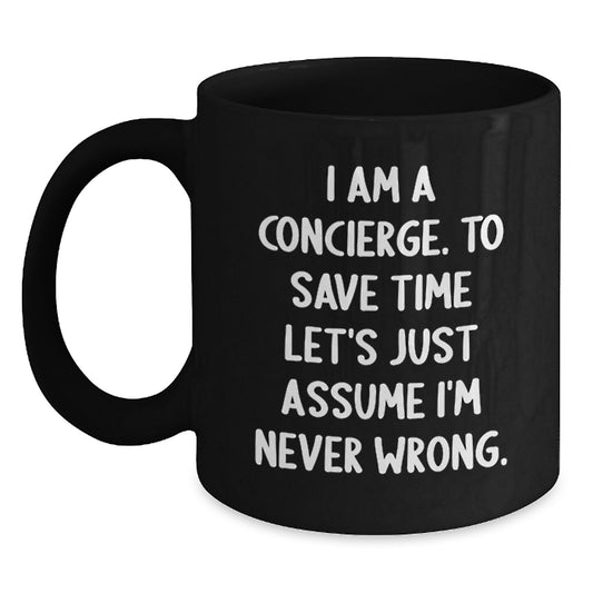 Funny Concierge Gifts from Friends for Men - I Am A Concierge. To Save Time Let's Just Assume I'm Never Wrong. Black Coffee Mug, Unique Christmas Memorable Presents - Main