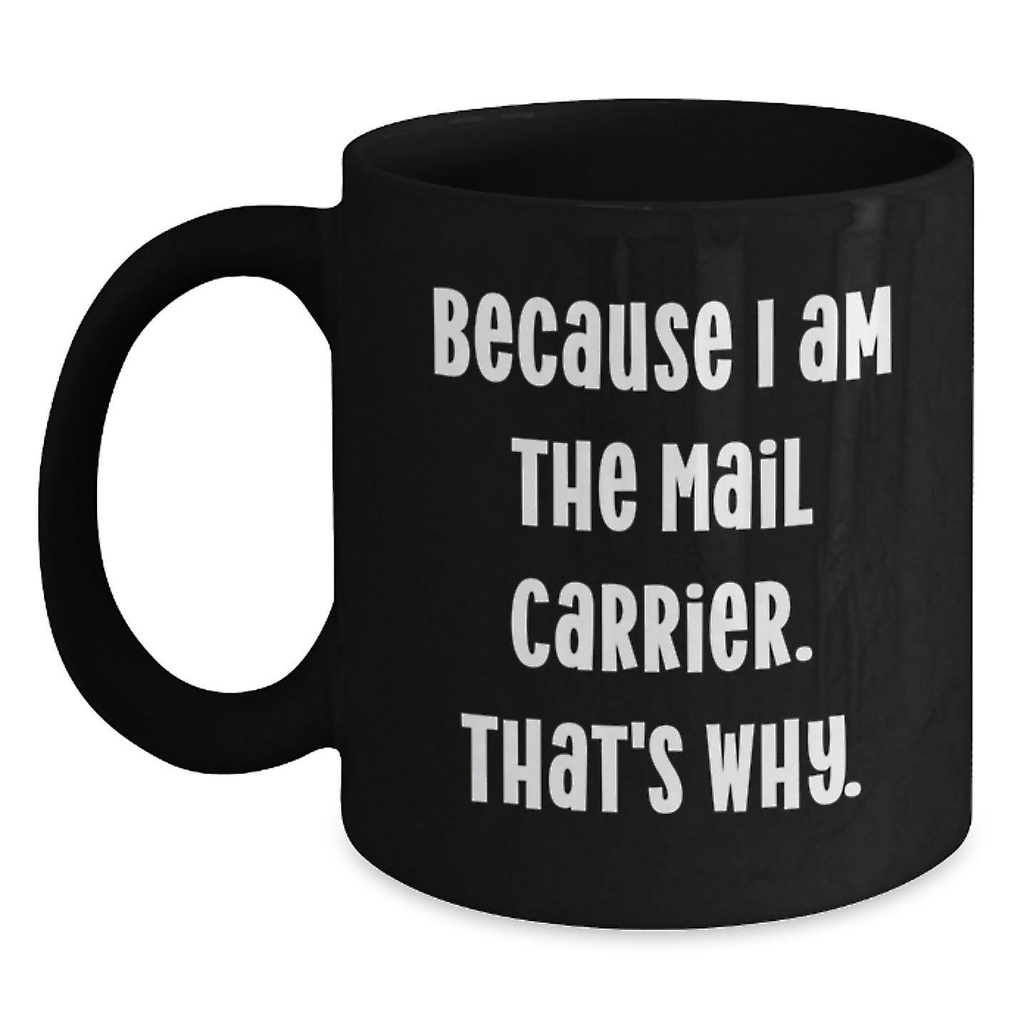 Funny Mail Carrier Gifts from Men to Mail Carrier Friends and Coworkers - Black Christmas Unique Mugs with Inspirational Quote - Because I Am The Mail Carrier That's Why. - Main