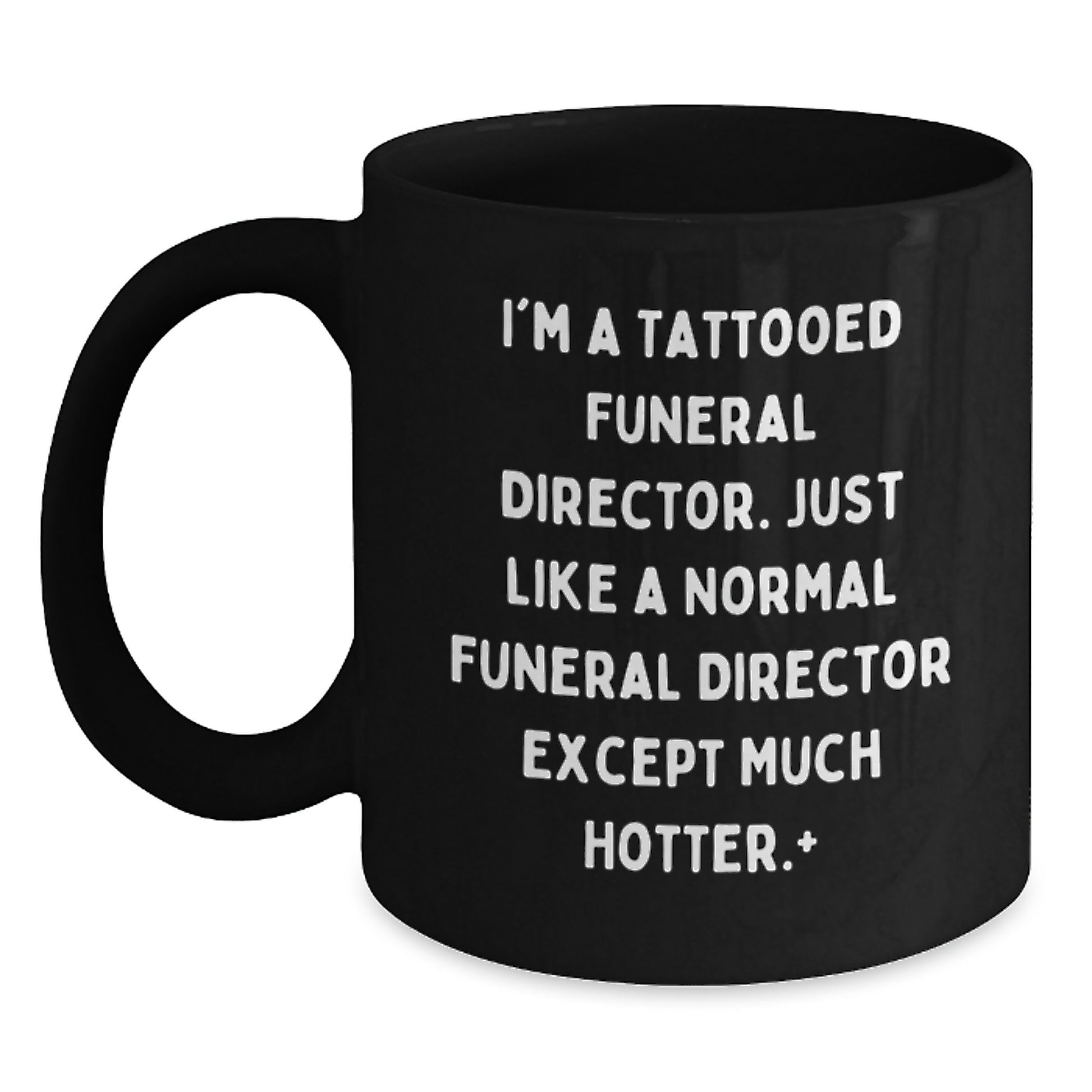 Funny Funeral Director Gifts from Friends, Christmas Unique Mugs for Men, Hotter Tattooed Director Quote, Black Coffee Mug, 11oz or 15oz - Main