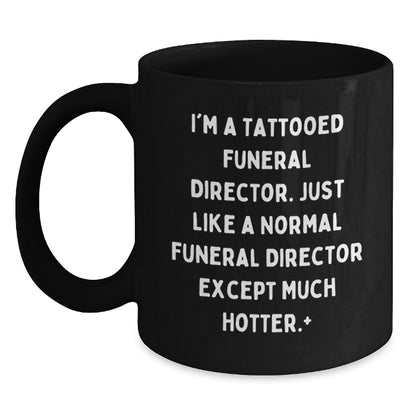 Funny Funeral Director Gifts from Friends, Christmas Unique Mugs for Men, Hotter Tattooed Director Quote, Black Coffee Mug, 11oz or 15oz - Main