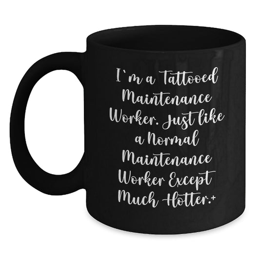 Funny Maintenance Worker Gifts from Friends - I'm A Tattooed Maintenance Worker Black Coffee Mug, 11oz or 15oz, Microwave and Dishwasher Safe - Main
