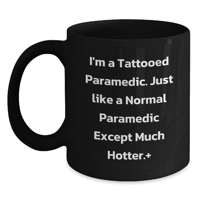 Funny Rescue Worker Gifts for Men, Black Coffee Mug, Unique Christmas Unique Gifts from Friends, I'm A Tattooed Rescue Worker, Just Like A Normal Rescue Worker Except Much Hotter. - Main