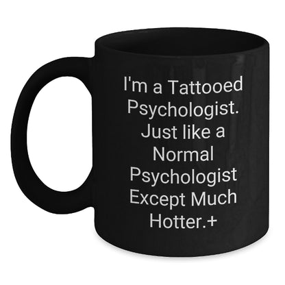 Funny Psychologist Gifts for Men, Women, Friends, Coworkers, Family - I'm A Tattooed Psychologist, Black Coffee Mug for Christmas Unique Gifts - Main