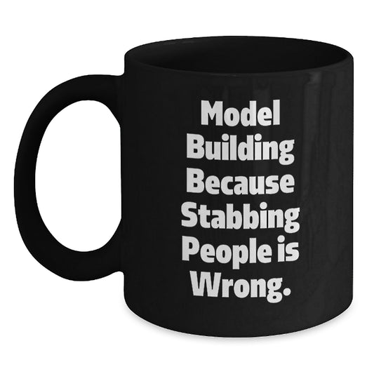 Funny Model Building Gifts for Men, Women, Friends, and Family - Model Building because Stabbing People Is Wrong. Black Coffee Mugs for Christmas Unique Gifts from Friends and Family - Main
