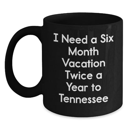 Tennessee State Mugs, Funny Quote 'I Need a Six Month Vacation Twice a Year to Tennessee' Gifts from Friends to Family, Black Coffee Mug for Women and Men - Main
