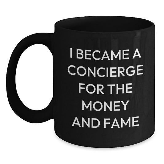 Funny Concierge Gifts for Men from Friends for Graduation Unique Concierge Black Coffee Mugs, I Became A Concierge For The Money And Fame - Main