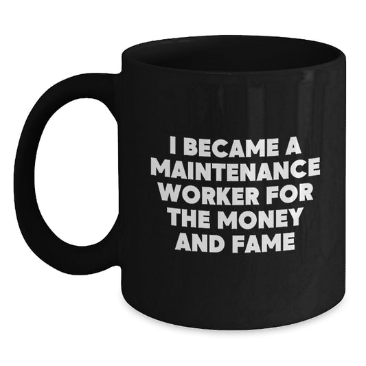 Funny Maintenance Worker Gifts, Black Coffee Mug for Graduation, 'I Became A Maintenance Worker For The Money And Fame' Quote, Gifts from Family, Gifts for Maintenance Worker - Main