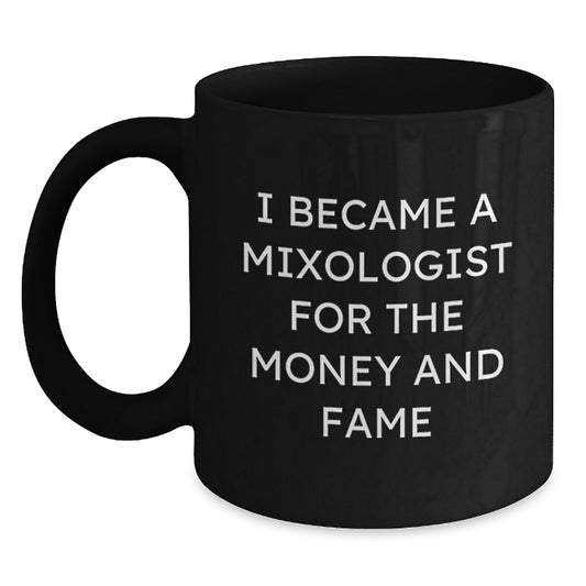 Funny Mixologist Gifts from Friends for Men or Women - I Became A Mixologist For The Money And Fame Quote on Black Coffee Mug for Graduation Unique Gifts - Main