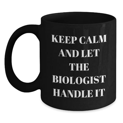 Funny Biologist Gifts for Men, Black Coffee Mug, Keep Calm And Let The Biologist Handle It, Christmas Unique Gifts from Friends and Family - Main