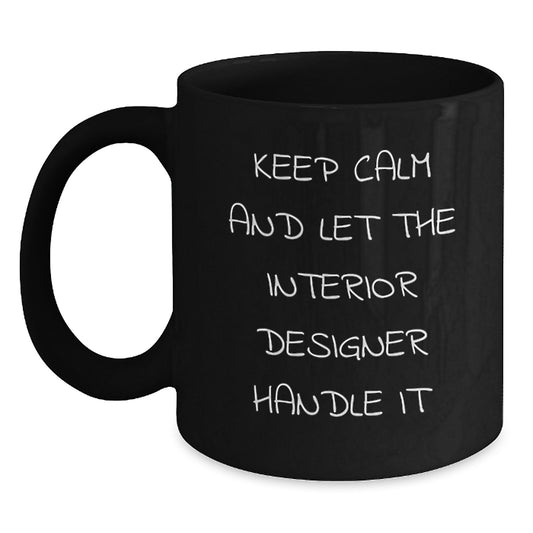 Funny Interior Designer Gifts, Keep Calm and Let It Handle, Black Coffee Mug, Graduation Unique Gifts for Interior Designer, Gifts from Friends - Main