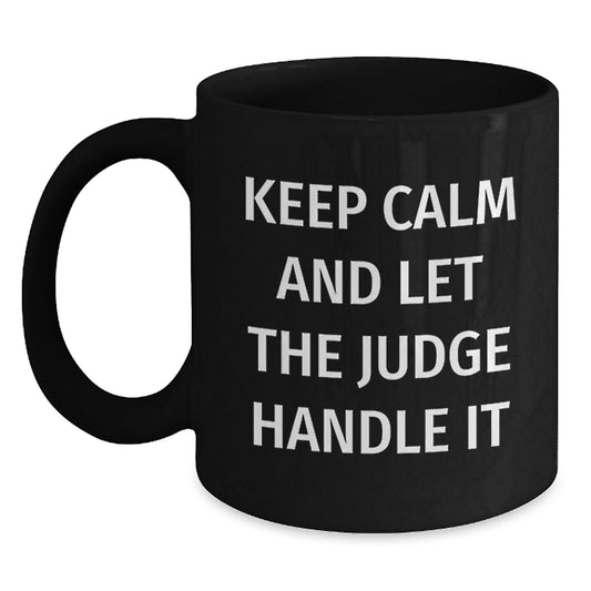 Judge Humor Funny Gifts for Him Her Friends Family - Keep Calm And Let The Judge Handle It Black Coffee Mug, 11oz or 15oz, Microwave Dishwasher Safe - Main