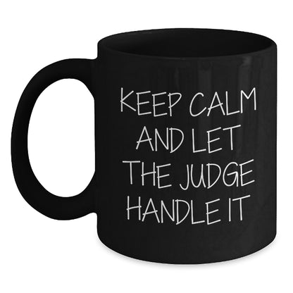 Funny Judge Gift, Keep Calm and Let the Judge Handle It, Black Coffee Mug for Judge, Gifts from Friends and Family to Judge, Unique Graduation Gift Ideas - Main