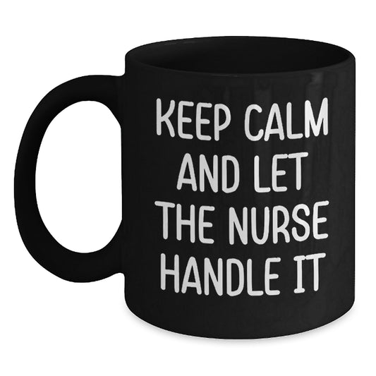 Funny Nurse Gifts from Men for Women Friends Coworkers Family - Keep Calm And Let The Nurse Handle It Black Coffee Mug - Main