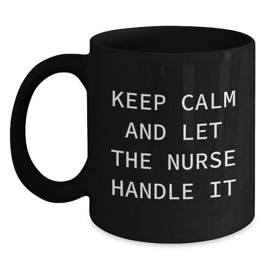 Funny Nurse Gifts from Men to Women - Black Coffee Mug 'Keep Calm And Let The Nurse Handle It' for Christmas Unique Gifts - Main