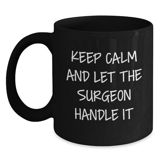 Funny Surgeon Gift for Men, Men's Surgeon Christmas Unique Gifts from Friends, Friends' Black Coffee Mug - Keep Calm And Let The Surgeon Handle It - Main