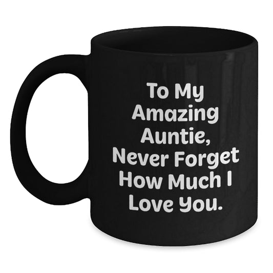 Funny Auntie Gifts - To My Amazing Auntie, Never Forget How Much I Love You. - Black Coffee Mug for Graduation from Family, 11oz or 15oz, Microwave and Dishwasher Safe - Main